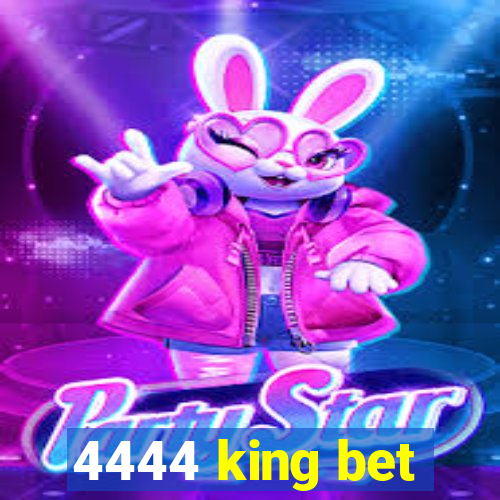 4444 king bet